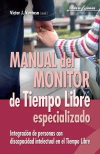 Víctor Juan Ventosa Pérez — Manual del monitor de tiempo libre integración de personas con discapacidad intelectual en el tiempo libre