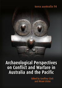 Geoffrey Clarke, Mirani Litster — Archaeological Perspectives on Conflict and Warfare in Australia and the Pacific