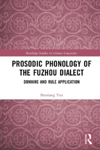 Shuxiang You — Prosodic Phonology of the Fuzhou Dialect: Domains and Rule Application