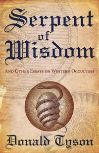 Tyson, Donald — Serpent of Wisdom: And Other Essays on Western Occultism