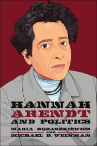 Maria Robaszkiewicz, Michael Weinman — Hannah Arendt and Politics