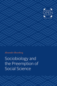 Alexander Rosenberg — Sociobiology and the Preemption of Social Science