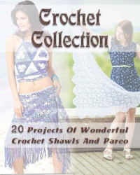 O'Connor, Carol; Fin, Danielle — Crochet Collection: 20 Projects Of Wonderful Crochet Shawls And Pareo