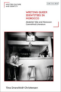 Tina Dransfeldt Christensen — Writing Queer Identities in Morocco: Abdellah Taïa and Moroccan Committed Literature