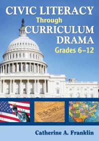 Catherine A. Franklin — Civic Literacy Through Curriculum Drama, Grades 6-12