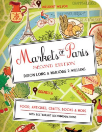 Dixon Long, Marjorie R. Williams — Markets of Paris, 2nd Edition: Food, Antiques, Crafts, Books, and More