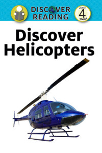 Xist Publishing — Discover Helicopters: Level 4 Reader