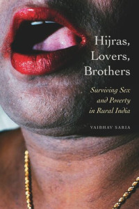 Vaibhav Saria — Hijras, Lovers, Brothers: Surviving Sex and Poverty in Rural India