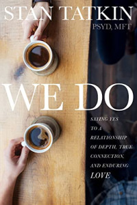 Stan Tatkin — We Do: Saying Yes to a Relationship of Depth, True Connection, and Enduring Love