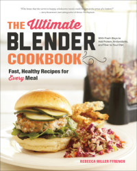 Rebecca Ffrench — The Ultimate Blender Cookbook: Fast, Healthy Recipes for Every Meal