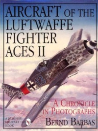 Bernd Barbas — Aircraft of the Luftwaffe Fighter Aces A Chronicle in Photographs