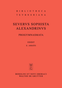Severus Sophista Alexandrinus, Eugenio Amato — Severus Sophista Alexandrinus. Progymnasmata quae exstant omnia