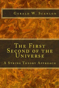 Gerald W. Scanlon — The First Second of the Universe: A String Theory Approach