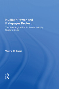 Wayne H. Sugai — Nuclear Power and Ratepayer Protest: The Washington Public Power Supply System Crisis