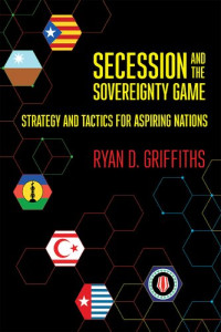 Ryan D Griffiths — Secession and the Sovereignty Game