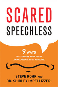 Steve Rohr; Shirley Impellizzeri — Scared Speechless: 9 Ways to Overcome Your Fears and Captivate Your Audience