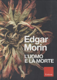 Edgar Morin — L’uomo e la morte