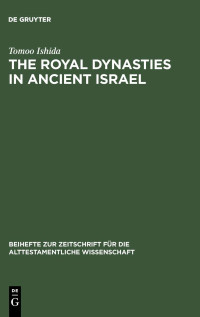 Tomoo Ishida — Royal Dynasties in Ancient Israel: A Study on the Formation and Development of Royal-Dynastic Ideology