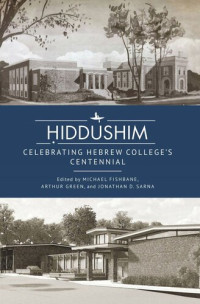 Michael Fishbane (editor); Arthur Green (editor); Jonathan D. Sarna (editor) — Ḥiddushim: Celebrating Hebrew College’s Centennial