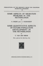 Dr G. Beijer, J. J. Oudegeest, T. van den Brink (auth.) — Some Aspects of Migration Problems in the Netherlands Some Quantitative Aspects of Future Population Development in the Netherlands