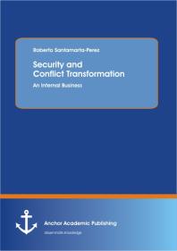 Roberto Santamarta-Perez — Security and Conflict Transformation: An Internal Business : An Internal Business