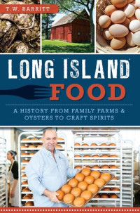 T.W. Barritt — Long Island Food: A History from Family Farms & Oysters to Craft Spirits