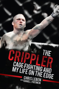 Leben, Chris — The crippler: cage fighting and my life on the edge