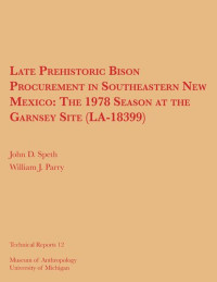 John D. Speth; William J. Parry — Late Prehistoric Bison Procurement in Southeastern New Mexico: The 1978 Season at the Garnsey Site (LA-18399)