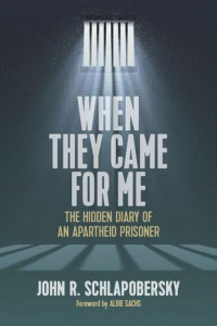 John R. Schlapobersky — When They Came for Me: The Hidden Diary of an Apartheid Prisoner