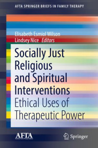 Elisabeth Esmiol Wilson, Lindsey Nice — Socially Just Religious and Spiritual Interventions: Ethical Uses of Therapeutic Power
