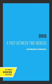 Hermann Frankel — Ovid: A Poet between Two Worlds