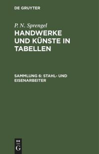  — Handwerke und Künste in Tabellen: Sammlung 6 Stahl- und Eisenarbeiter
