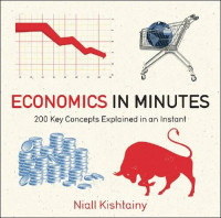 Niall Kishtainy — Economics in Minutes: 200 Key Concepts Explained in an Instant