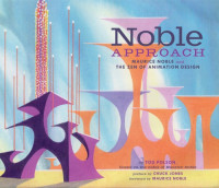 Noble, Maurice;Polson, Tod — The Noble approach: Maurice Noble and the Zen of animation design