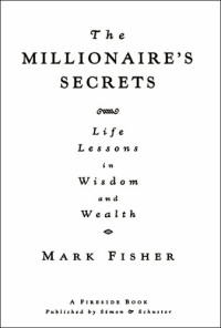 Mark Fisher — The Millionaire's Secrets: Life Lessons in Wisdom and Wealth