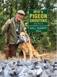Will Garfit  — WILL'S PIGEON SHOOTING : SECRETS OF CONSISTENT SUCCESS