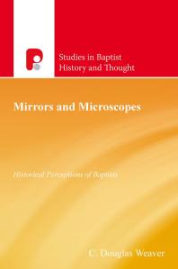 C. Douglas Weaver — Mirrors and Microscopes : Historical Perceptions of Baptists