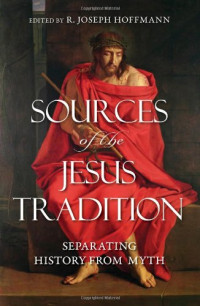 R. Joseph Hoffmann, R. Joseph Hoffmann — Sources of the Jesus Tradition: Separating History from Myth