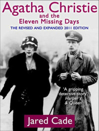 Jared Cade — Agatha Christie and the Eleven Missing Days