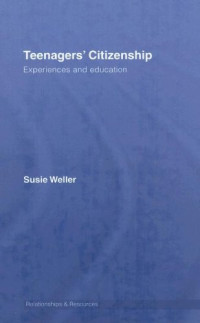 Susie Weller — Teenagers' Citizenship: Experiences and Education (Relationships and Resources)