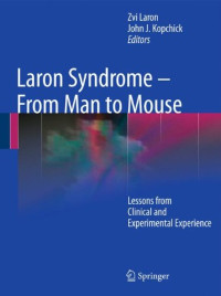 Zvi Laron (auth.), Zvi Laron, J. Kopchick (eds.) — Laron Syndrome - From Man to Mouse: Lessons from Clinical and Experimental Experience