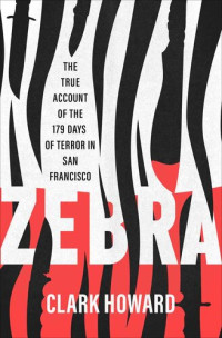Clark Howard — Zebra: The True Account of the 179 Days of Terror in San Francisco