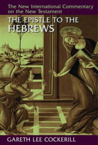 Gareth Lee Cockerill — The Epistle to the Hebrews (New International Commentary on the New Testament (NICNT))
