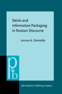 Lenore A. Grenoble — Deixis and Information Packaging in Russian Discourse