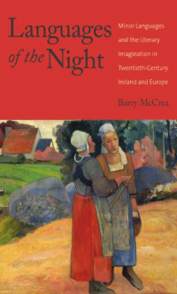 McCrea, Barry;Ó Ríordáin, Séan;Pasolini, Pier Paolo;Proust, Marcel — Languages of the night: minor languages and the literary imagination in twentieth-century Ireland and Europe