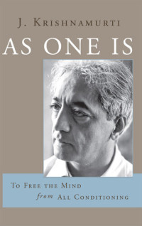 Krishnamurti — As One Is: To Free the Mind from All Conditioning