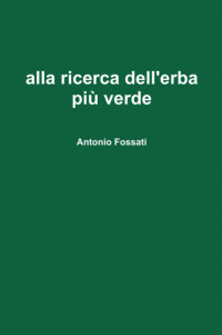 Antonio Fossati — Alla ricerca dell'erba più verde