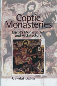 Gawdat Gabra — Coptic Monasteries Egypt's Monastic Art and Architecture