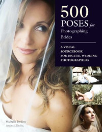 Perkins Michelle. — 500 Poses for Photographing Brides: A Visual Sourcebook for Portrait Photographers