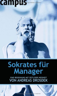 Andreas Drosdek — Sokrates Für Manager: Eine Begegnung Mit Zeitloser Weisheit